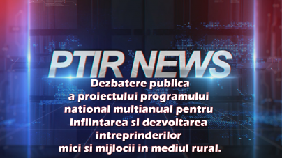 Dezbatere publica a proiectului programului national multianual pentru infiintarea si dezvoltarea intreprinderilor mici si mijlocii in mediul rural.